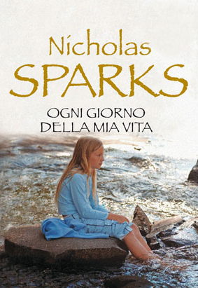 Book cover of Ogni giorno della mia vita by Nicholas Sparks Book cover of Ogni giorno della mia vita by Nicholas Sparks
